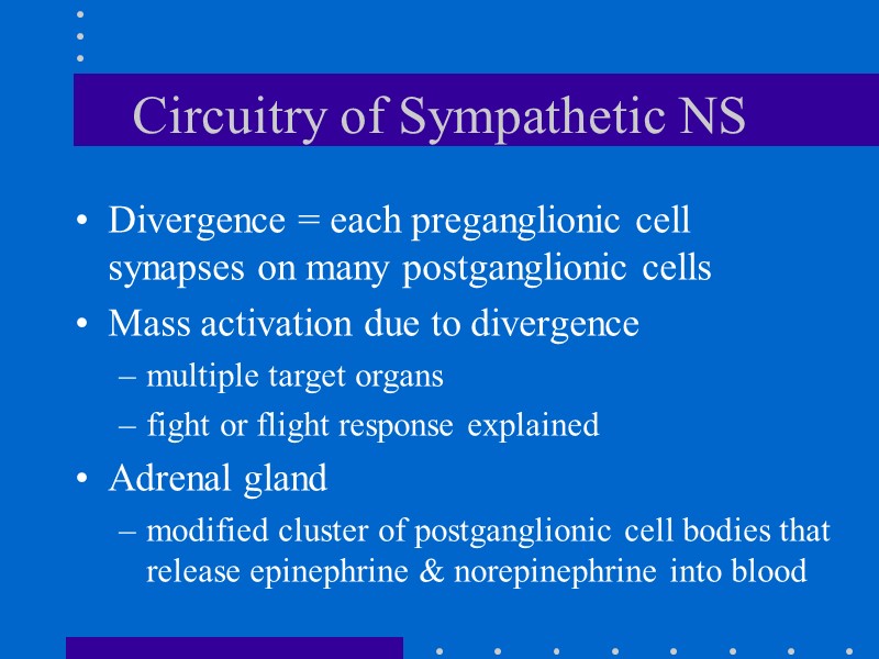 Circuitry of Sympathetic NS Divergence = each preganglionic cell synapses on many postganglionic cells